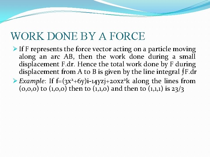 WORK DONE BY A FORCE Ø If F represents the force vector acting on