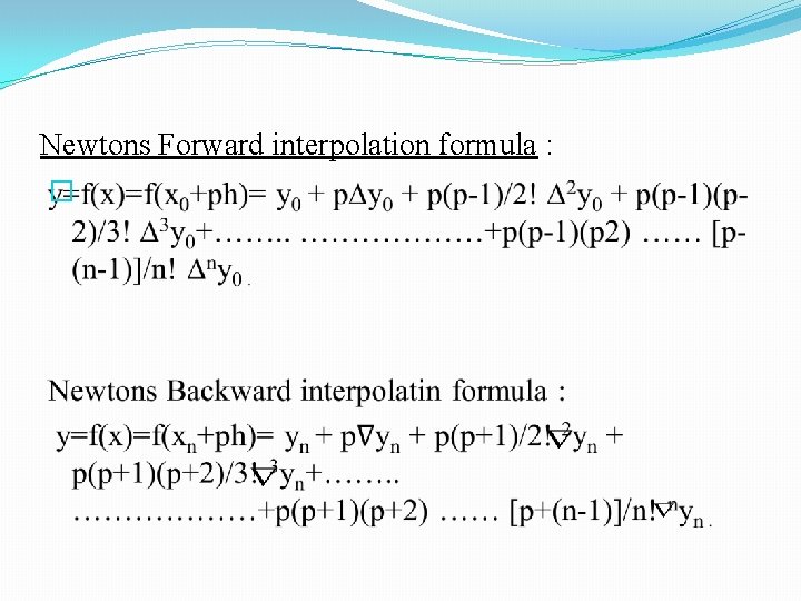 Newtons Forward interpolation formula : � 