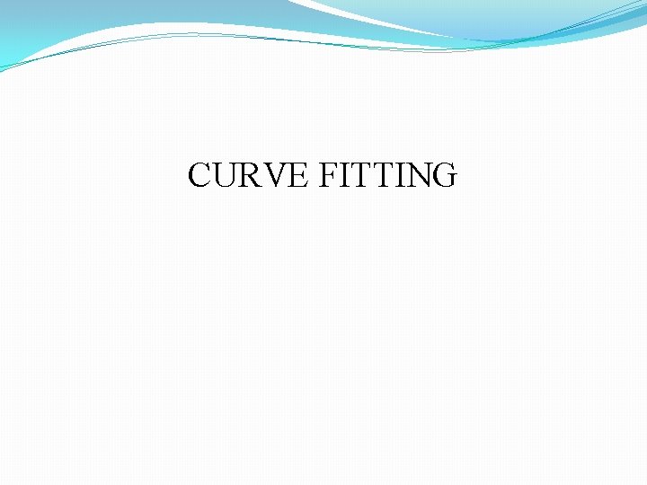 CURVE FITTING 