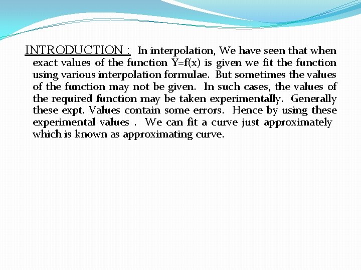 INTRODUCTION : In interpolation, We have seen that when exact values of the function