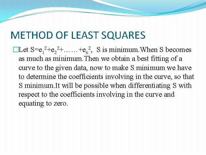 METHOD OF LEAST SQUARES �Let S=e 12+e 22+……+en 2, S is minimum. When S