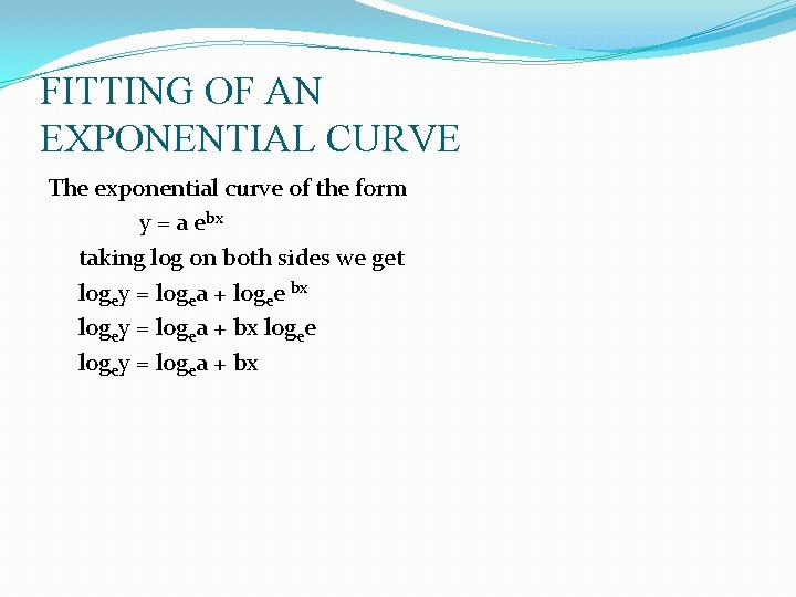 FITTING OF AN EXPONENTIAL CURVE The exponential curve of the form y = a