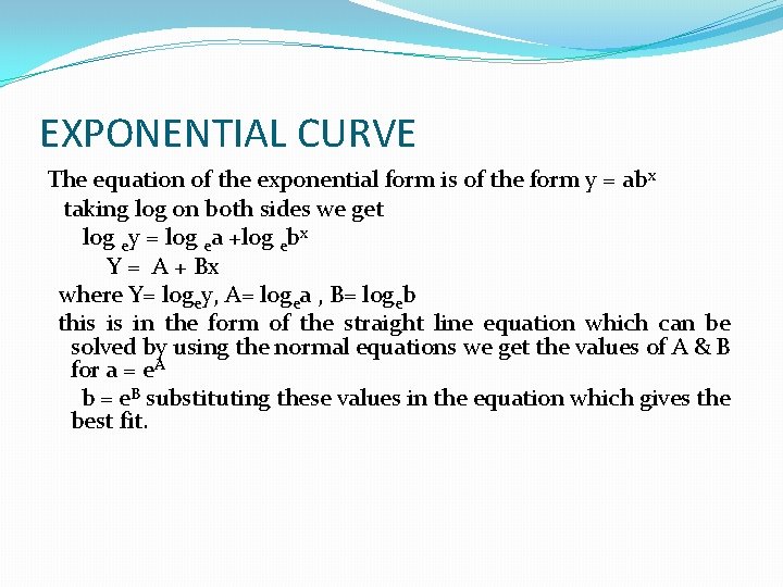 EXPONENTIAL CURVE The equation of the exponential form is of the form y =