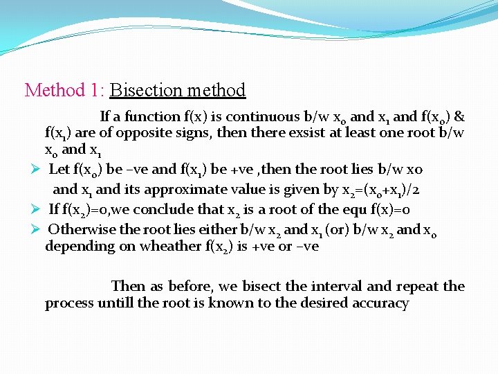 Method 1: Bisection method If a function f(x) is continuous b/w x 0 and