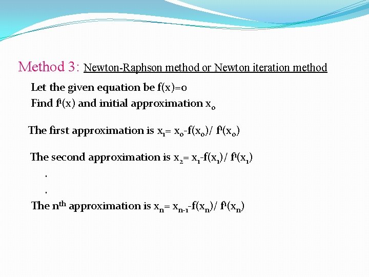 Method 3: Newton-Raphson method or Newton iteration method Let the given equation be f(x)=0