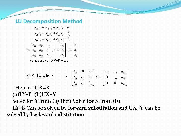 LU Decomposition Method This is in the form AX=B Where Let A=LU where Hence