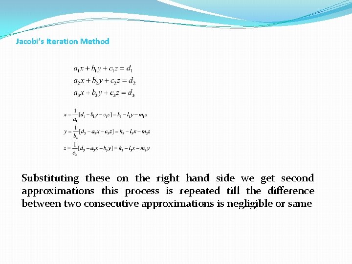 Jacobi’s Iteration Method Substituting these on the right hand side we get second approximations