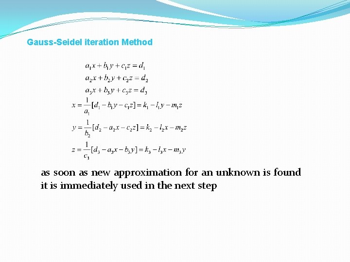 Gauss-Seidel iteration Method as soon as new approximation for an unknown is found it