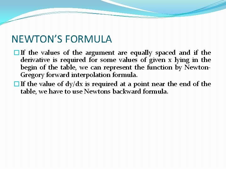 NEWTON’S FORMULA �If the values of the argument are equally spaced and if the