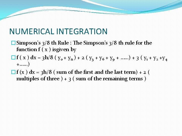 NUMERICAL INTEGRATION �Simpson’s 3/8 th Rule : The Simpson’s 3/8 th rule for the