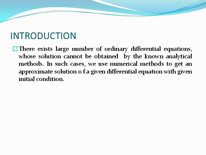 INTRODUCTION �There exists large number of ordinary differential equations, whose solution cannot be obtained