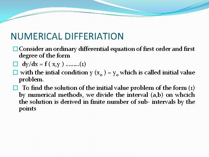 NUMERICAL DIFFERIATION �Consider an ordinary differential equation of first order and first degree of