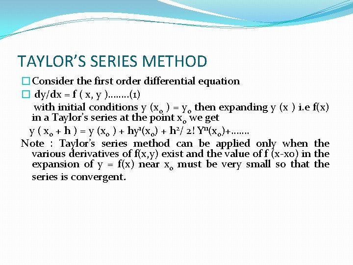 TAYLOR’S SERIES METHOD �Consider the first order differential equation � dy/dx = f (