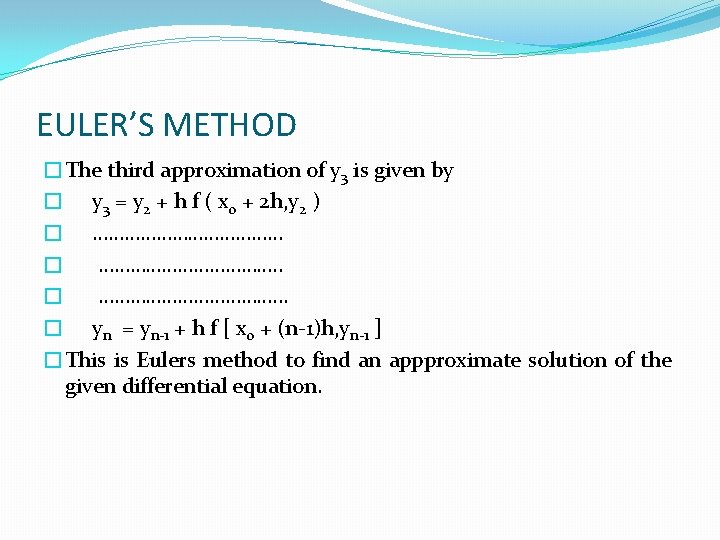 EULER’S METHOD �The third approximation of y 3 is given by � y 3