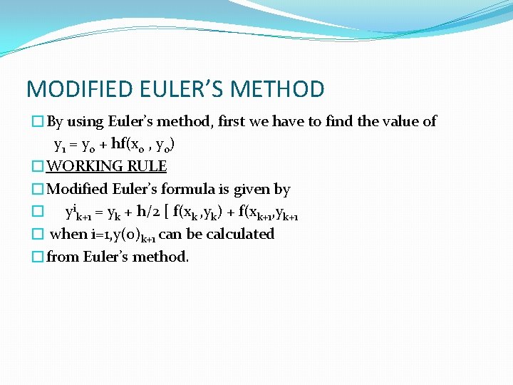 MODIFIED EULER’S METHOD �By using Euler’s method, first we have to find the value