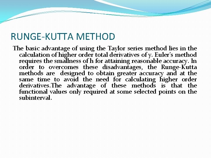 RUNGE-KUTTA METHOD The basic advantage of using the Taylor series method lies in the