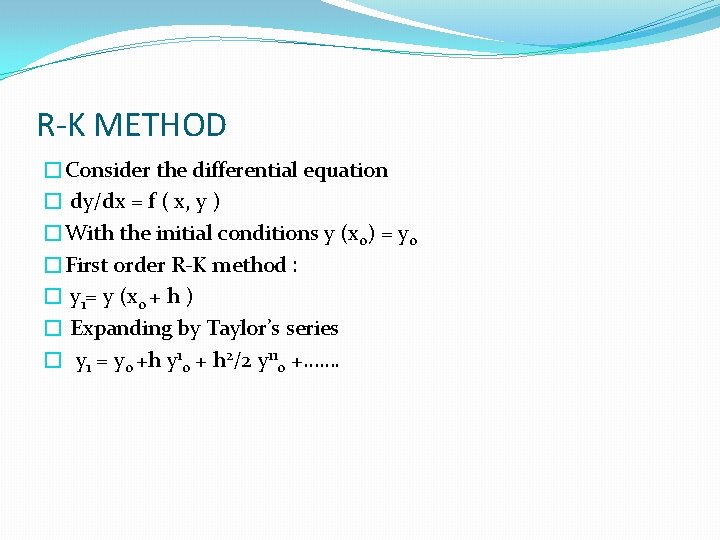 R-K METHOD �Consider the differential equation � dy/dx = f ( x, y )