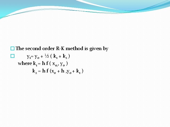  �The second order R-K method is given by � y 1= y 0