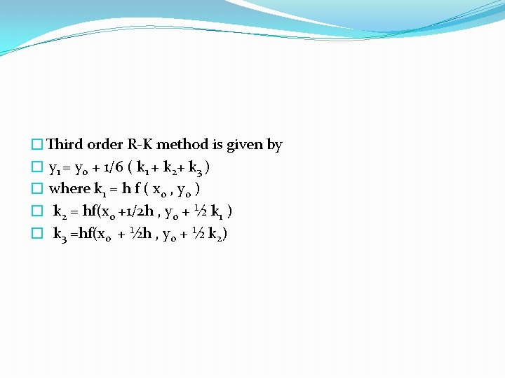  �Third order R-K method is given by � y 1 = y 0