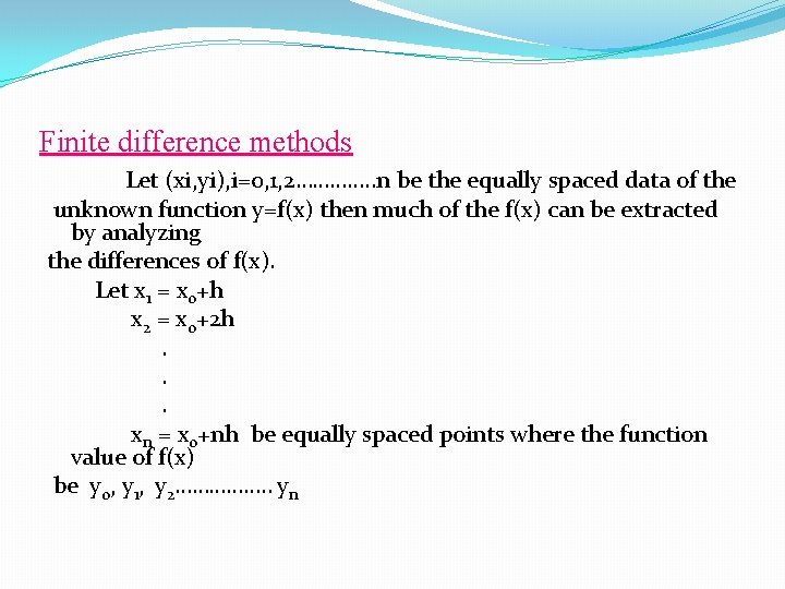 Finite difference methods Let (xi, yi), i=0, 1, 2…………. . n be the equally