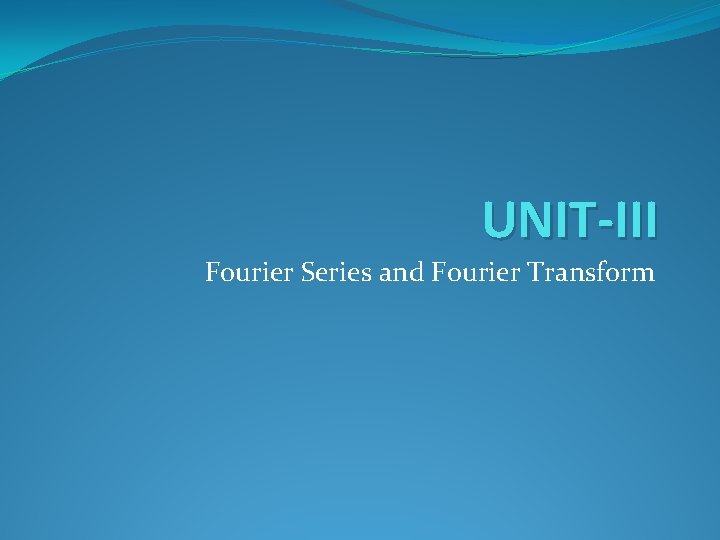 UNIT-III Fourier Series and Fourier Transform 