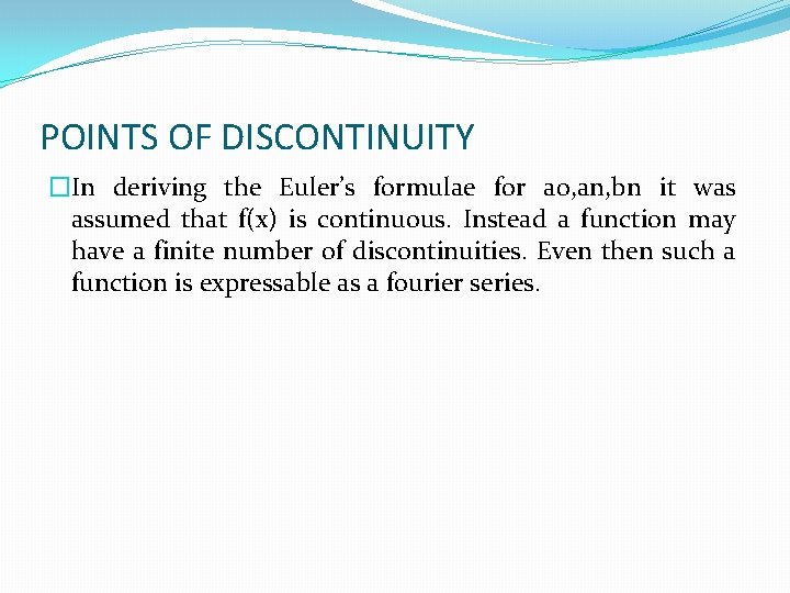 POINTS OF DISCONTINUITY �In deriving the Euler’s formulae for a 0, an, bn it