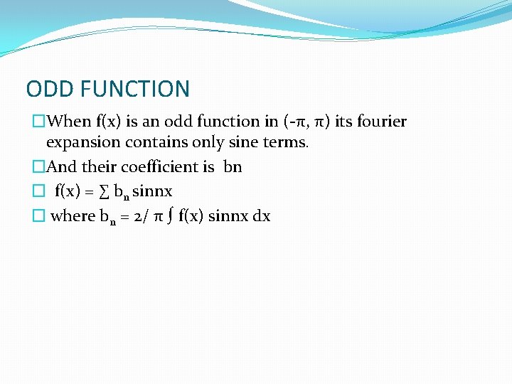 ODD FUNCTION �When f(x) is an odd function in (-π, π) its fourier expansion
