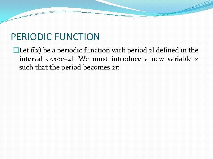 PERIODIC FUNCTION �Let f(x) be a periodic function with period 2 l defined in