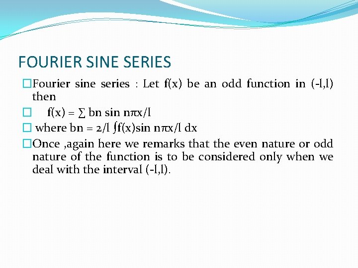 FOURIER SINE SERIES �Fourier sine series : Let f(x) be an odd function in