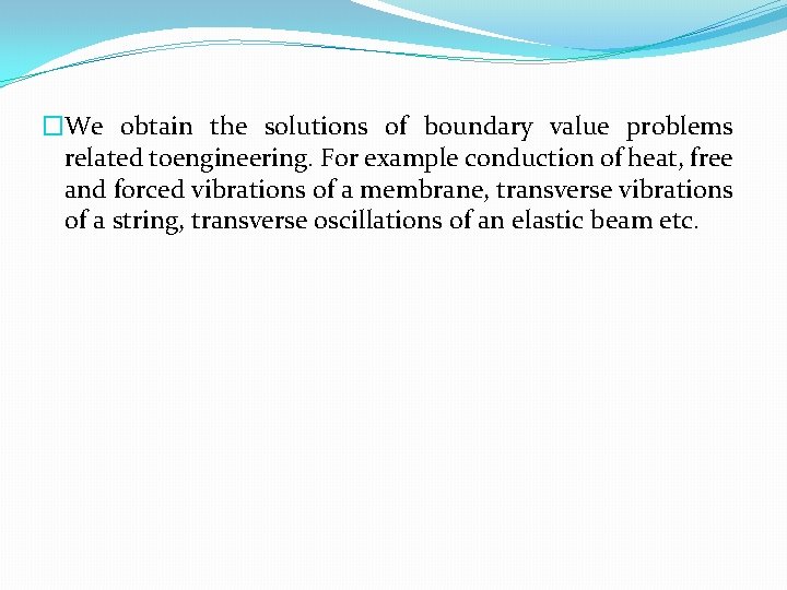  �We obtain the solutions of boundary value problems related toengineering. For example conduction