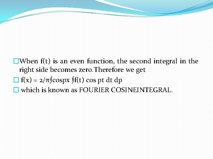 �When f(t) is an even function, the second integral in the right side becomes