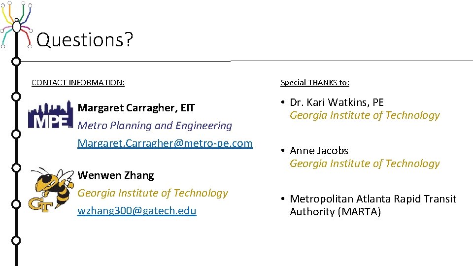 Questions? CONTACT INFORMATION: Margaret Carragher, EIT Metro Planning and Engineering Margaret. Carragher@metro-pe. com Wenwen