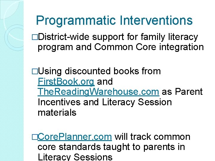 Programmatic Interventions �District-wide support for family literacy program and Common Core integration �Using discounted