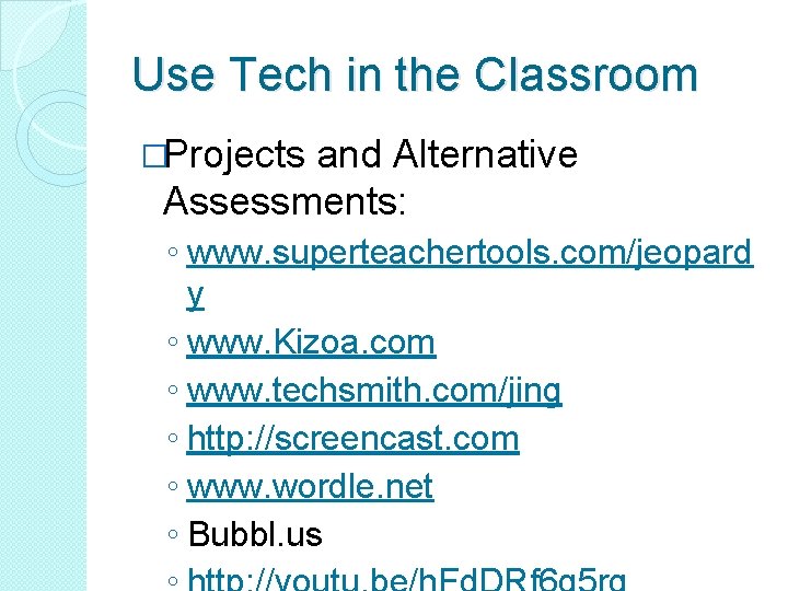 Use Tech in the Classroom �Projects and Alternative Assessments: ◦ www. superteachertools. com/jeopard y