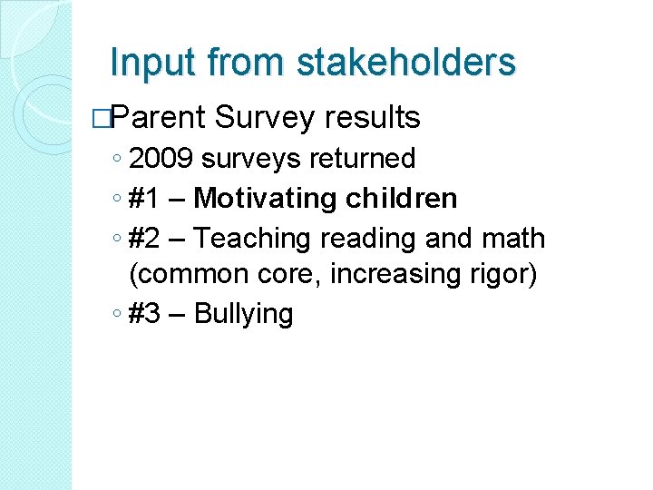 Input from stakeholders �Parent Survey results ◦ 2009 surveys returned ◦ #1 – Motivating
