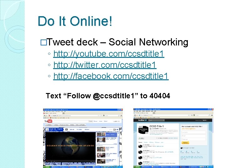 Do It Online! �Tweet deck – Social Networking ◦ http: //youtube. com/ccsdtitle 1 ◦