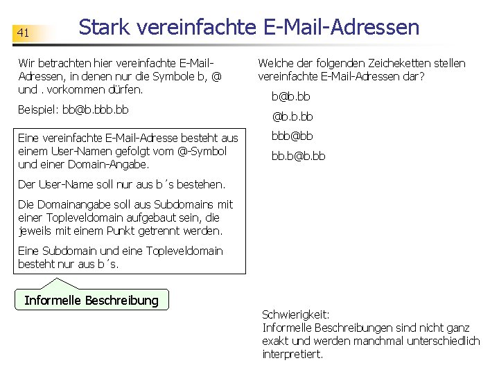 41 Stark vereinfachte E-Mail-Adressen Wir betrachten hier vereinfachte E-Mail. Adressen, in denen nur die