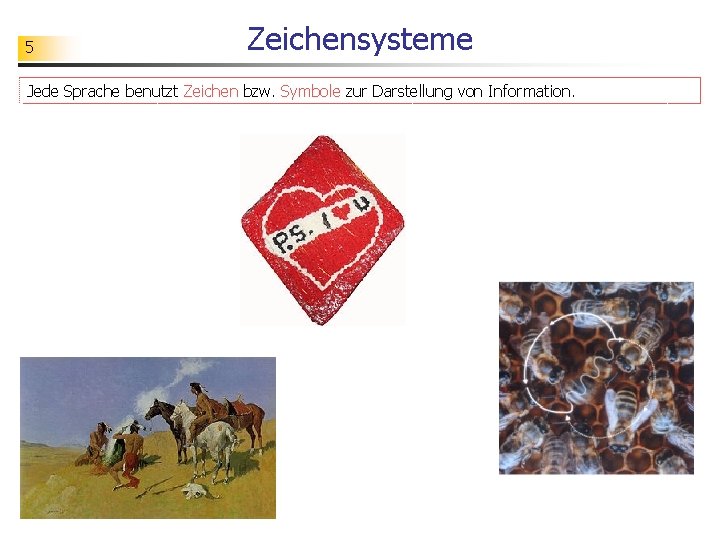 5 Zeichensysteme Jede Sprache benutzt Zeichen bzw. Symbole zur Darstellung von Information. 