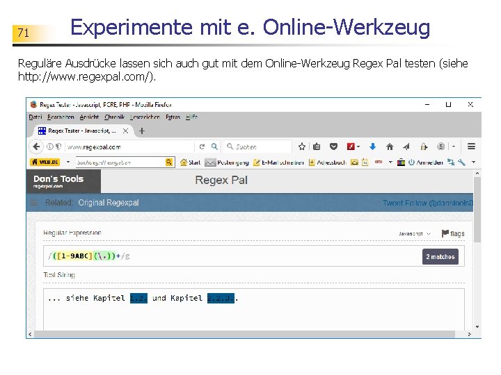 71 Experimente mit e. Online-Werkzeug Reguläre Ausdrücke lassen sich auch gut mit dem Online-Werkzeug