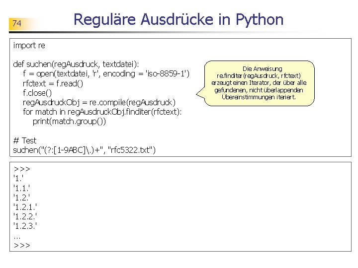 74 Reguläre Ausdrücke in Python import re def suchen(reg. Ausdruck, textdatei): f = open(textdatei,