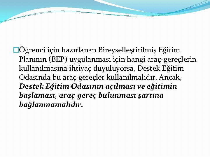 �Öğrenci için hazırlanan Bireyselleştirilmiş Eğitim Planının (BEP) uygulanması için hangi araç-gereçlerin kullanılmasına ihtiyaç duyuluyorsa,