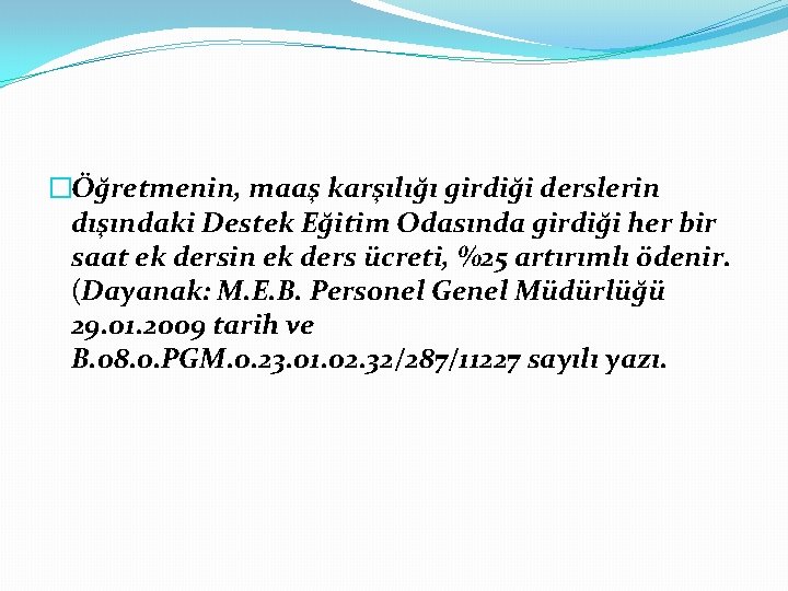 �Öğretmenin, maaş karşılığı girdiği derslerin dışındaki Destek Eğitim Odasında girdiği her bir saat ek