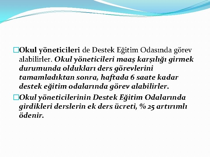 �Okul yöneticileri de Destek Eğitim Odasında görev alabilirler. Okul yöneticileri maaş karşılığı girmek durumunda