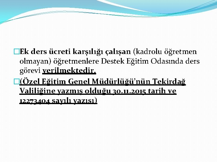 �Ek ders ücreti karşılığı çalışan (kadrolu öğretmen olmayan) öğretmenlere Destek Eğitim Odasında ders görevi