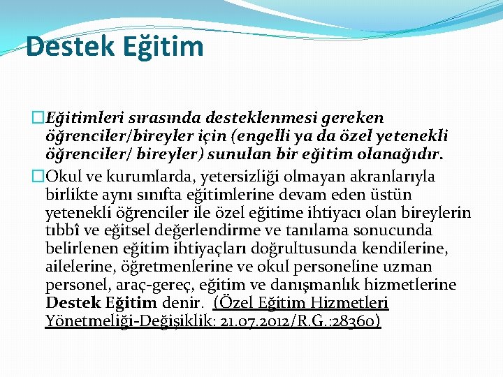 Destek Eğitim �Eğitimleri sırasında desteklenmesi gereken öğrenciler/bireyler için (engelli ya da özel yetenekli öğrenciler/