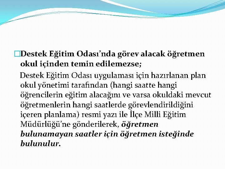 �Destek Eğitim Odası’nda görev alacak öğretmen okul içinden temin edilemezse; Destek Eğitim Odası uygulaması