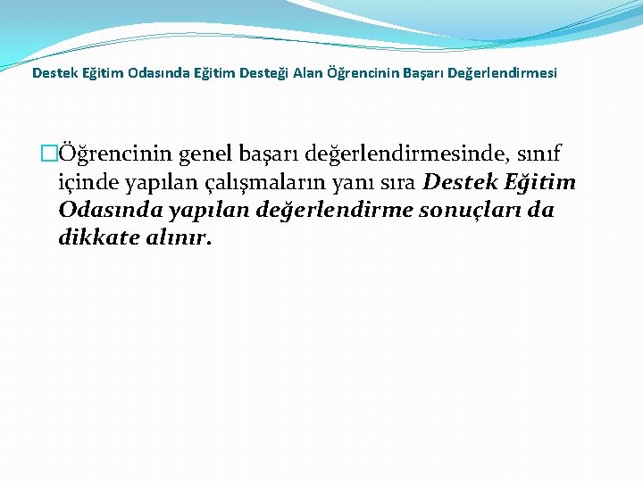 Destek Eğitim Odasında Eğitim Desteği Alan Öğrencinin Başarı Değerlendirmesi �Öğrencinin genel başarı değerlendirmesinde, sınıf