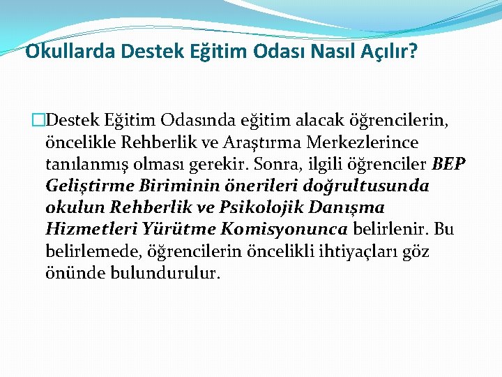 Okullarda Destek Eğitim Odası Nasıl Açılır? �Destek Eğitim Odasında eğitim alacak öğrencilerin, öncelikle Rehberlik