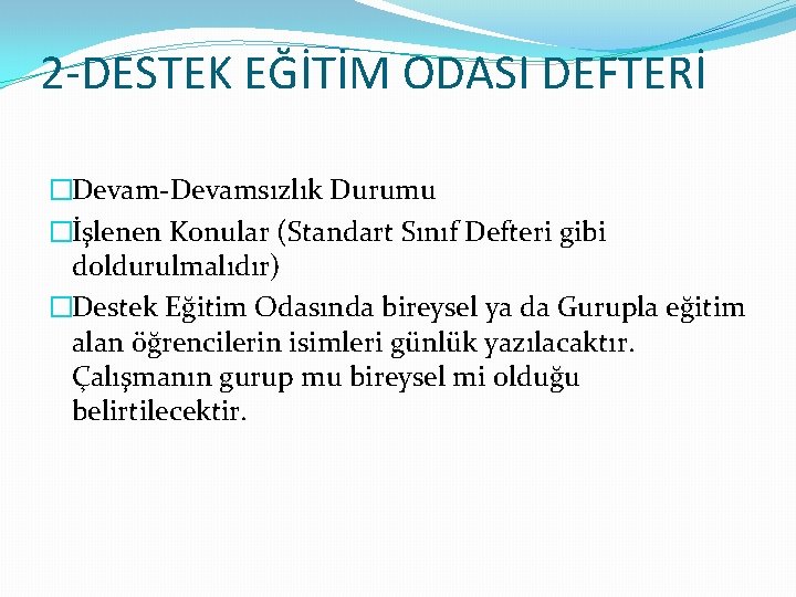 2 -DESTEK EĞİTİM ODASI DEFTERİ �Devam-Devamsızlık Durumu �İşlenen Konular (Standart Sınıf Defteri gibi doldurulmalıdır)