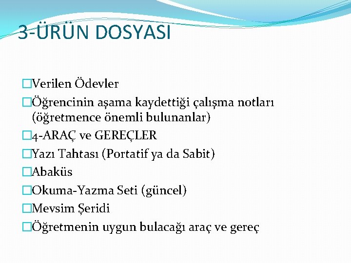 3 -ÜRÜN DOSYASI �Verilen Ödevler �Öğrencinin aşama kaydettiği çalışma notları (öğretmence önemli bulunanlar) �